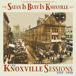 Various Artists - Satan Is Busy In Knoxville - Revisiting The Knoxville Sessions 1929 - 1930 - CDD