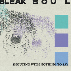 Bleak Soul - Shouting With Nothing To Say - CD