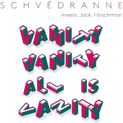 Schvedranne, Jack Hirschman - Vanity Vanity All Is Vanity - CD