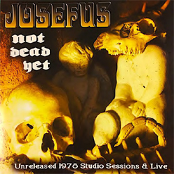 Josefus - Not Dead Yet: Unreleased 1978 Studio Sessions & Live" - Limited Vinyl