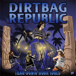 Dirtbag Republic - Tear Down Your Idols - CD