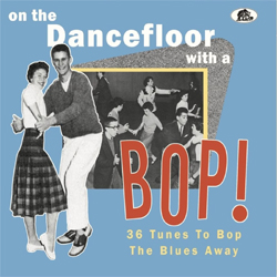 Various Artists - On The Dance Floor With A Bop! 36 Tunes To Bop The Blues Away - CDD
