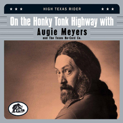 Augie Meyers - On The Honky Tonk Highway With Augie Meyers And The Texas Re-Cord Co - High Texas Rider - CD