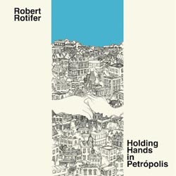 Robert Rotifer - Holding Hands In Petropolis - CD