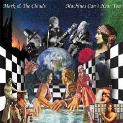 Mark & The Clouds - Machines Can't Hear You - CD