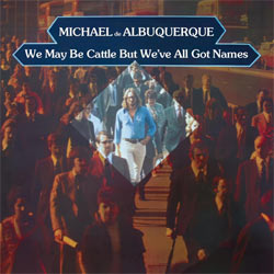 Michael De Albuquerque - We May Be Cattle But We've All Got Names - CDD