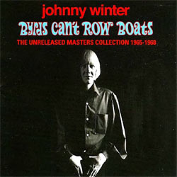 Johnny Winter - Byrds Can't Row Boats (Unreleased Masters Collection 1965-1968) - CD