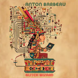 Anton Barbeau - Glitch Wizard - CDD